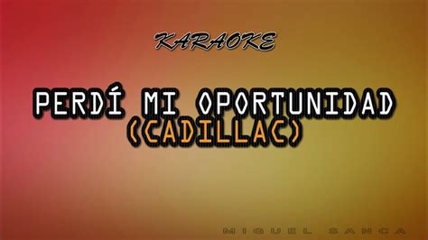 Perdí Mi Oportunidad Cadillac Karaoke Youtube