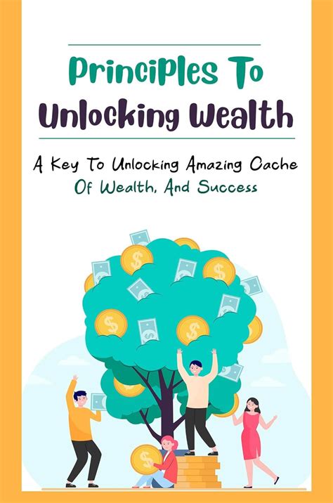 Principles To Unlocking Wealth A Key To Unlocking Amazing