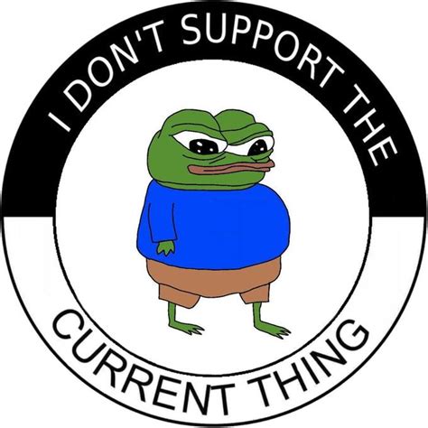 I Support The Current Thing Pepe I Support The Current Thing Know