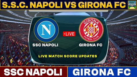 SSC Napoli Vs Girona FC Partita In Diretta Oggi SSCN Vs Gir Partita