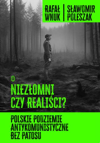 Niez Omni Czy Reali Ci Polskie Podziemie Antykomunistyczne Bez Patosu