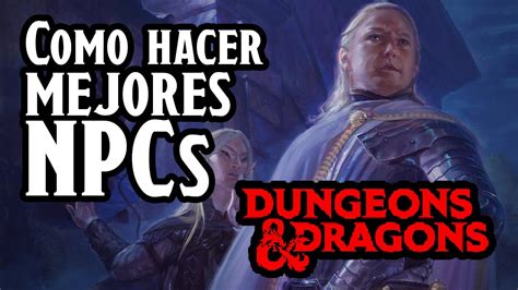 Como Hacer MEJORES NPCs En Dungeons And Dragons YouTube