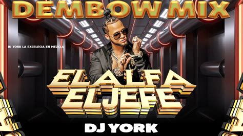 EL ALFA EL JEFE DEMBOW MIX 2023 LOS MAS PEGADO DJ YORK LA EXCELENCIA