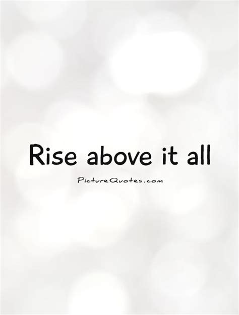 Rise Above Quotes And Sayings. QuotesGram