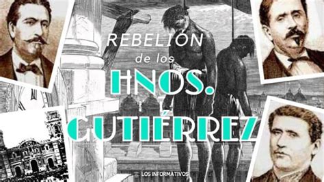 Rebelión de los hermanos Gutierrez Resumen causas y consecuencias