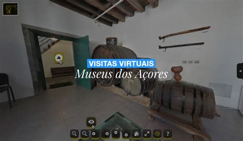 Visita Virtual aos Museus dos Açores Visitar Museus sem sair de casa