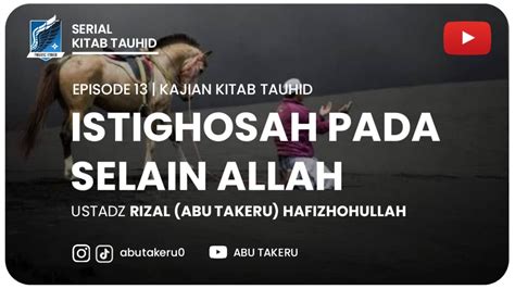 Istighatsah Pada Selain Allaah Kajian Kitab Tauhid Abu Takeru