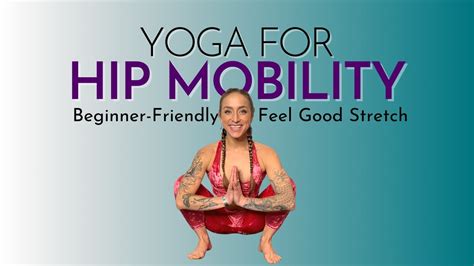 Yoga For Hip Mobility Beginner Friendly Sequence Full Class