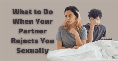 What To Do When Your Partner Rejects You Sexually The Dos And Don’ts Of Handling Sexual