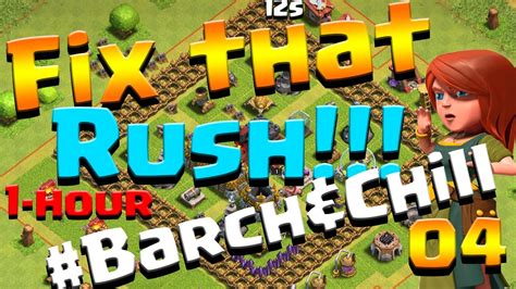 Clash Of Clans Let S Fix This Rush Ep Hour Barch Chill Aq Lv