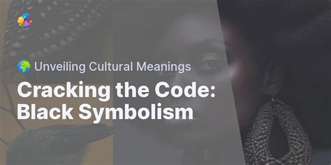 Understanding the Symbolism of Black in Different Cultures and Contexts