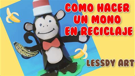 Como Hacer Un Mono En Reciclaje YouTube