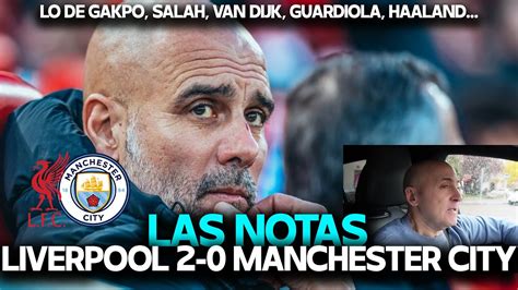 Salah Van Dijk Slot Guardiola Bernardo Silva Notas Del Liverpool