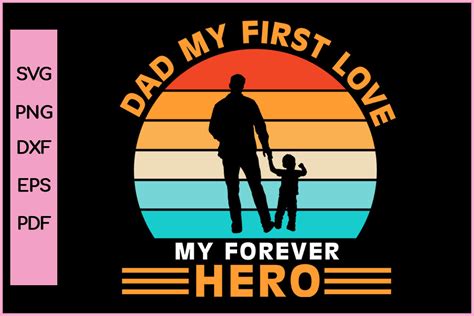 Dad My First Love My Forever Hero Svg Graphic By Nice Print File