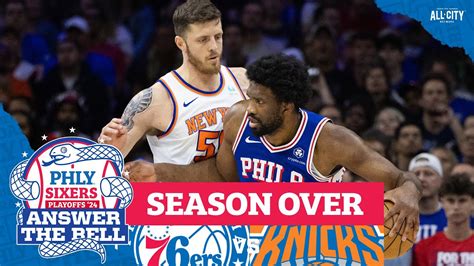 Sixers Lose Game Thriller To The Knicks Season Comes To An End