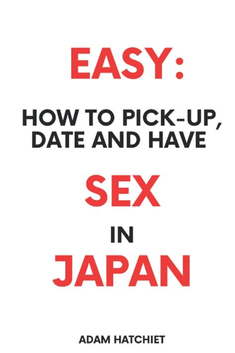 Easy How To Pick Up Date And Have Sex In Japan