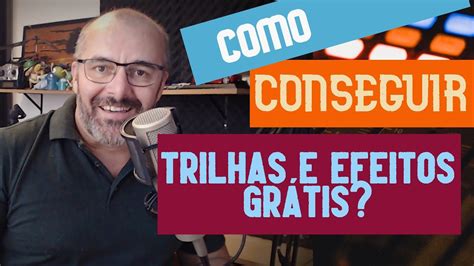 Como Conseguir Trilhas E Efeitos De Gra A Na Internet Youtube