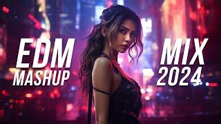 Edm Mashup 2024 Dj Remix Song 2024 Mashups Remixes Of Popular Songs