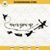 Never Grow Up Peter Pan Svg Flying Svg Disney Svg