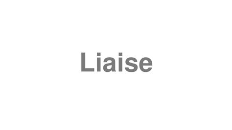 How To Pronounce Liaise YouTube