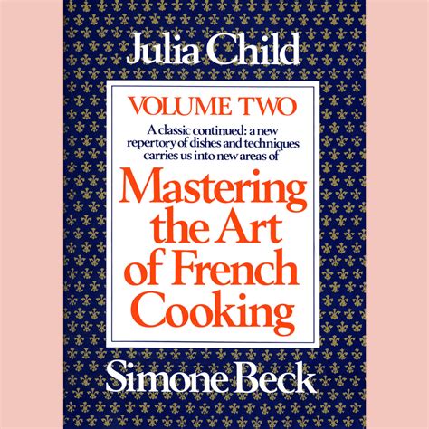 Mastering The Art Of French Cooking Volume Two Julia Childs And