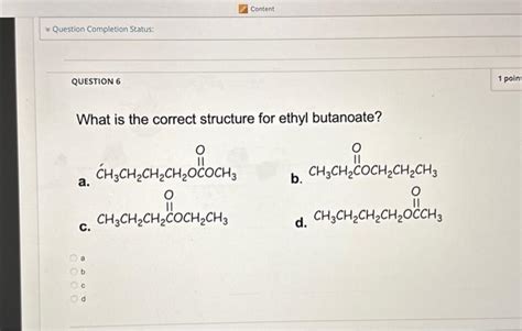 Solved What Is The Correct Structure For Ethyl Butanoate A Chegg