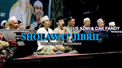 Terbaru Sholawat Jibril Mughrom Gus Azmi Cak Fandy Youtube