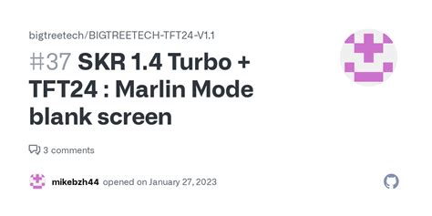 SKR 1 4 Turbo TFT24 Marlin Mode Blank Screen Issue 37