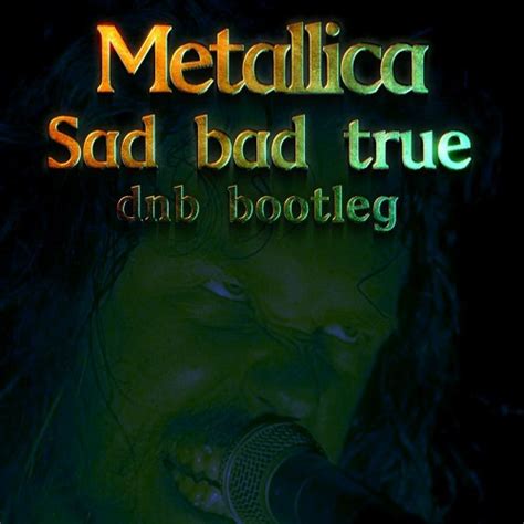 Stream Metallica - Sad bad true （dnb Bootleg） by DJ MIYASAKA（YUSUKEMAN ...