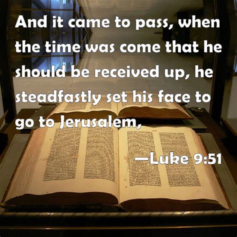 Luke 951 And It Came To Pass When The Time Was Come That He Should Be