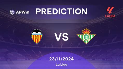 Prediction Valencia Vs Betis La Liga 2024 25