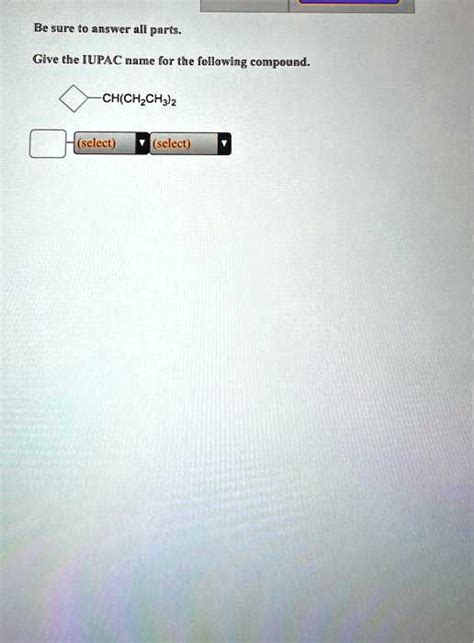 Solved Be Sure To Answer All Parts Give The Iupac Name For The