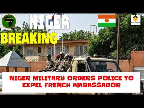 Niger Military Orders Police To Expel French Ambassador Youtube