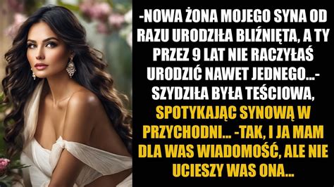 NOWA ŻONA MOJEGO SYNA OD RAZU URODZIŁA BLIŹNIĘTA A TY PRZEZ 9 LAT NIE