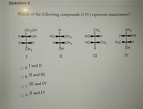 Solved Question 5 Which Of The Following Compounds I Iv