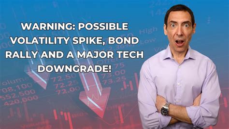 Warning Possible Volatility Spike Bond Rally And A MAJOR Tech