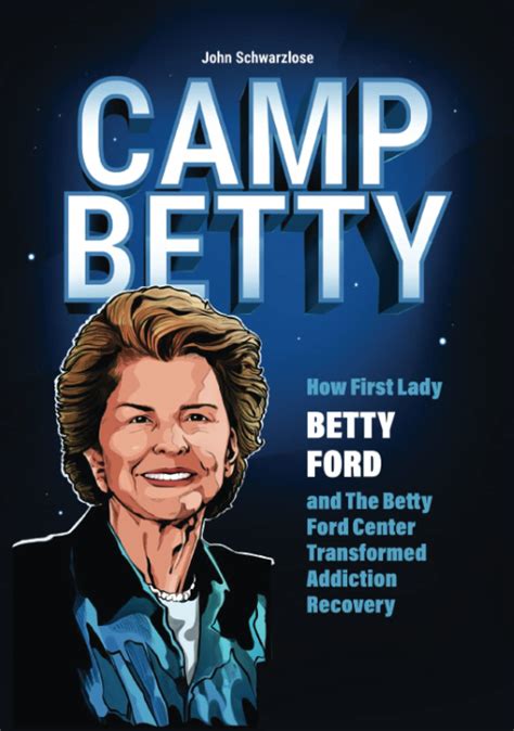 Camp Betty How First Lady Betty Ford And The Betty Ford Center