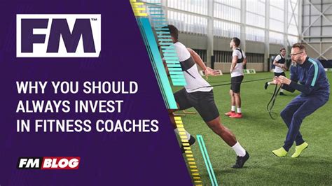 Why You Should Always Invest In Fitness Coaches In Football Manager