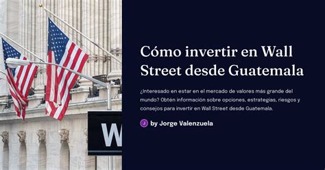 Cómo Invertir En Wall Street Desde Guatemala