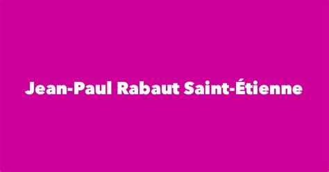 Jean-Paul Rabaut Saint-Étienne - Spouse, Children, Birthday & More