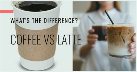 Understanding the Difference Between Coffee and Latte