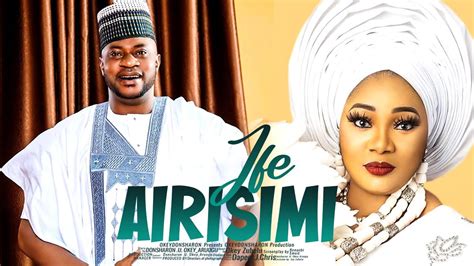 Ife Airisimi Latest Yoruba Movies Starring Odunlade Adekola Jaiye