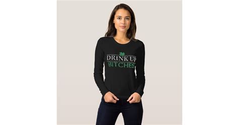 Funny St Patricks Day Drink Up Bitches T Shirt Zazzle