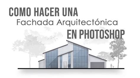 Como Hacer Una Fachada Arquitect Nica En Photoshop Arquifp Youtube