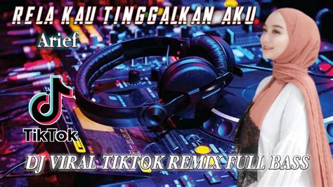 Dj Rela Kau Tinggalkan Aku Arief Terbaru Remix Viral Tiktok Full