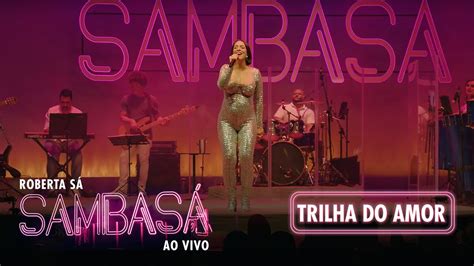 Roberta Sá Trilha Do Amor Show Sambasá Ao Vivo YouTube Music