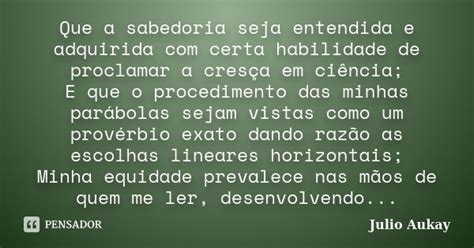 Que A Sabedoria Seja Entendida E Julio Aukay Pensador