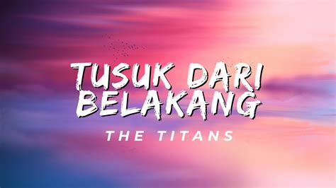 Tusuk Dari Belakang The Titans Lirik Youtube