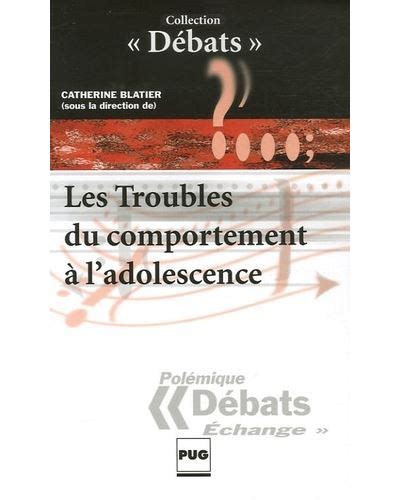 Troubles Du Comportement A L Adolescence Broch C Dir Blatier