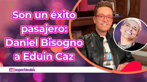 Daniel Bisogno Critica Severamente A Eduin Caz Youtube